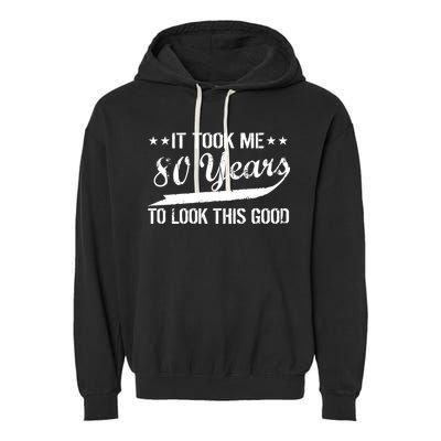 Funny 80th Birthday: It Took Me 80 Years To Look This Good Garment-Dyed Fleece Hoodie