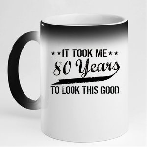 Funny 80th Birthday: It Took Me 80 Years To Look This Good 11oz Black Color Changing Mug