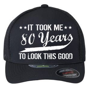 Funny 80th Birthday: It Took Me 80 Years To Look This Good Flexfit Unipanel Trucker Cap