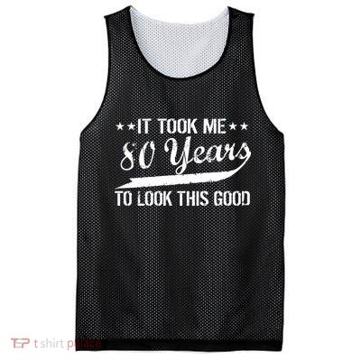 Funny 80th Birthday: It Took Me 80 Years To Look This Good Mesh Reversible Basketball Jersey Tank