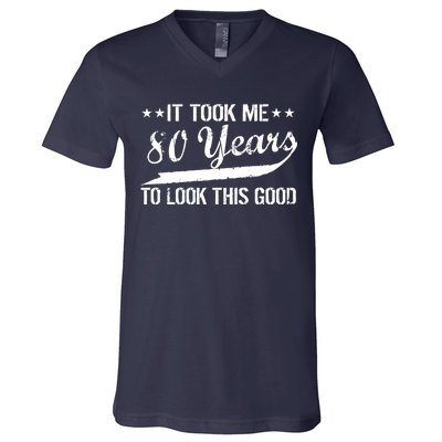 Funny 80th Birthday: It Took Me 80 Years To Look This Good V-Neck T-Shirt