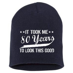 Funny 80th Birthday: It Took Me 80 Years To Look This Good Short Acrylic Beanie