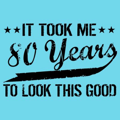 Funny 80th Birthday: It Took Me 80 Years To Look This Good T-Shirt