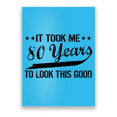 Funny 80th Birthday: It Took Me 80 Years To Look This Good Poster