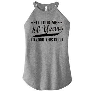 Funny 80th Birthday: It Took Me 80 Years To Look This Good Women’s Perfect Tri Rocker Tank