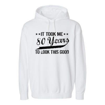 Funny 80th Birthday: It Took Me 80 Years To Look This Good Garment-Dyed Fleece Hoodie