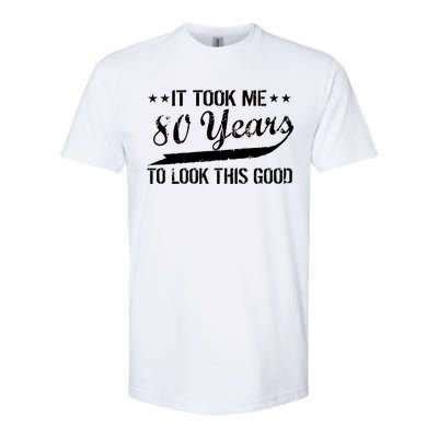 Funny 80th Birthday: It Took Me 80 Years To Look This Good Softstyle CVC T-Shirt