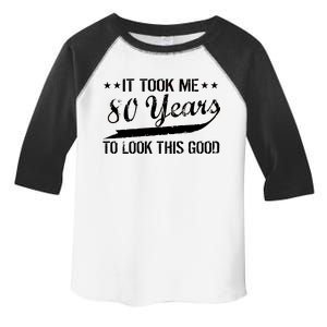 Funny 80th Birthday: It Took Me 80 Years To Look This Good Toddler Fine Jersey T-Shirt