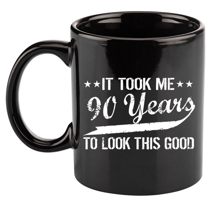 Funny 90th Birthday: It Took Me 90 Years To Look This Good 11oz C Handle Ceramic Mug