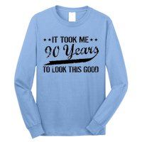 Funny 90th Birthday: It Took Me 90 Years To Look This Good Long Sleeve Shirt