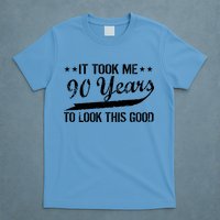 Funny 90th Birthday: It Took Me 90 Years To Look This Good T-Shirt