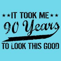 Funny 90th Birthday: It Took Me 90 Years To Look This Good T-Shirt