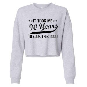 Funny 90th Birthday: It Took Me 90 Years To Look This Good Cropped Pullover Crew