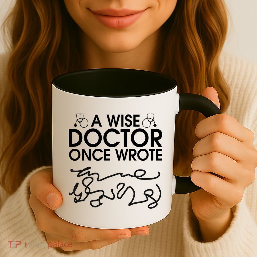 Funny A Wise Doctor Once Wrote Mug