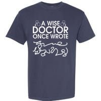 Funny A Wise Doctor Once Wrote Garment-Dyed Heavyweight T-Shirt