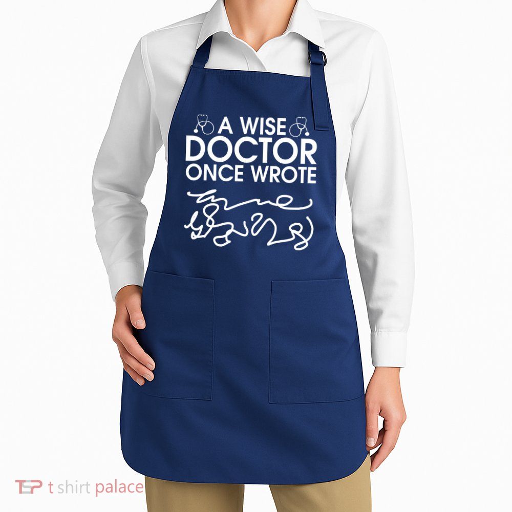 Funny A Wise Doctor Once Wrote Apron