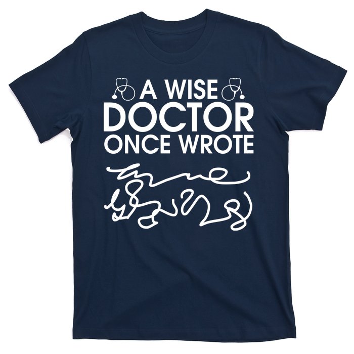 Funny A Wise Doctor Once Wrote T-Shirt