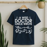 Funny A Wise Doctor Once Wrote T-Shirt