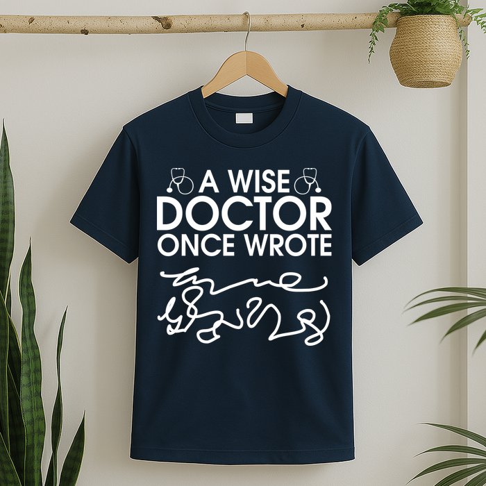 Funny A Wise Doctor Once Wrote T-Shirt