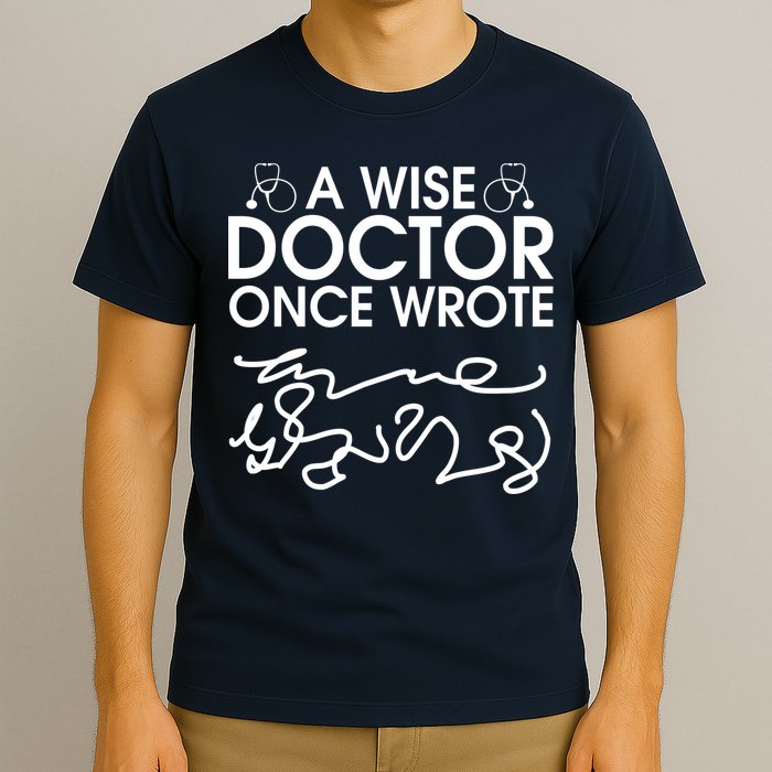 Funny A Wise Doctor Once Wrote T-Shirt