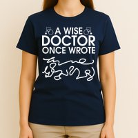 Funny A Wise Doctor Once Wrote T-Shirt