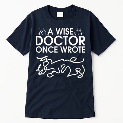 Funny A Wise Doctor Once Wrote Tall T-Shirt