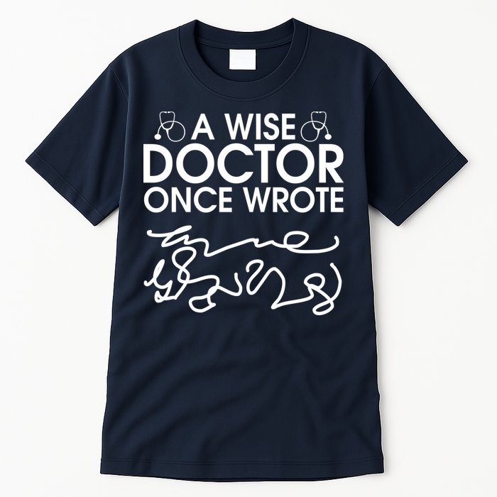 Funny A Wise Doctor Once Wrote Tall T-Shirt