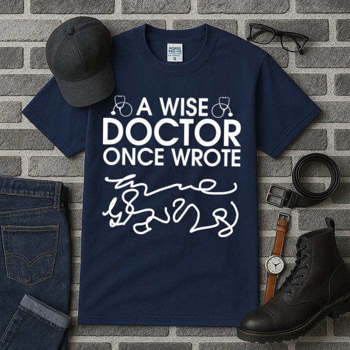 Funny A Wise Doctor Once Wrote Tall T-Shirt