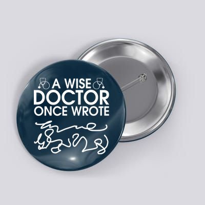 Funny A Wise Doctor Once Wrote Button