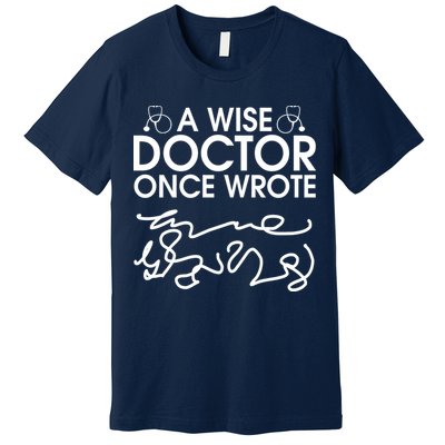 Funny A Wise Doctor Once Wrote Premium T-Shirt