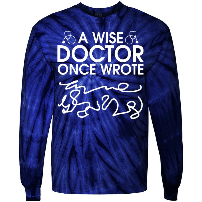 Funny A Wise Doctor Once Wrote Tie-Dye Long Sleeve Shirt