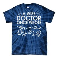 Funny A Wise Doctor Once Wrote Tie-Dye T-Shirt