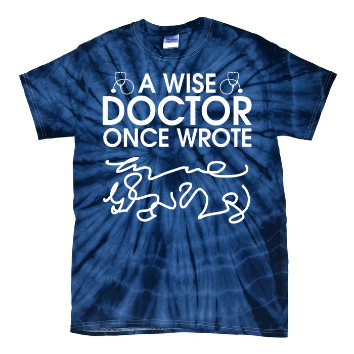 Funny A Wise Doctor Once Wrote Tie-Dye T-Shirt