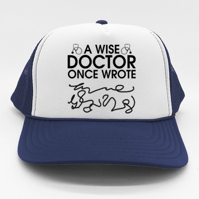 Funny A Wise Doctor Once Wrote Trucker Hat