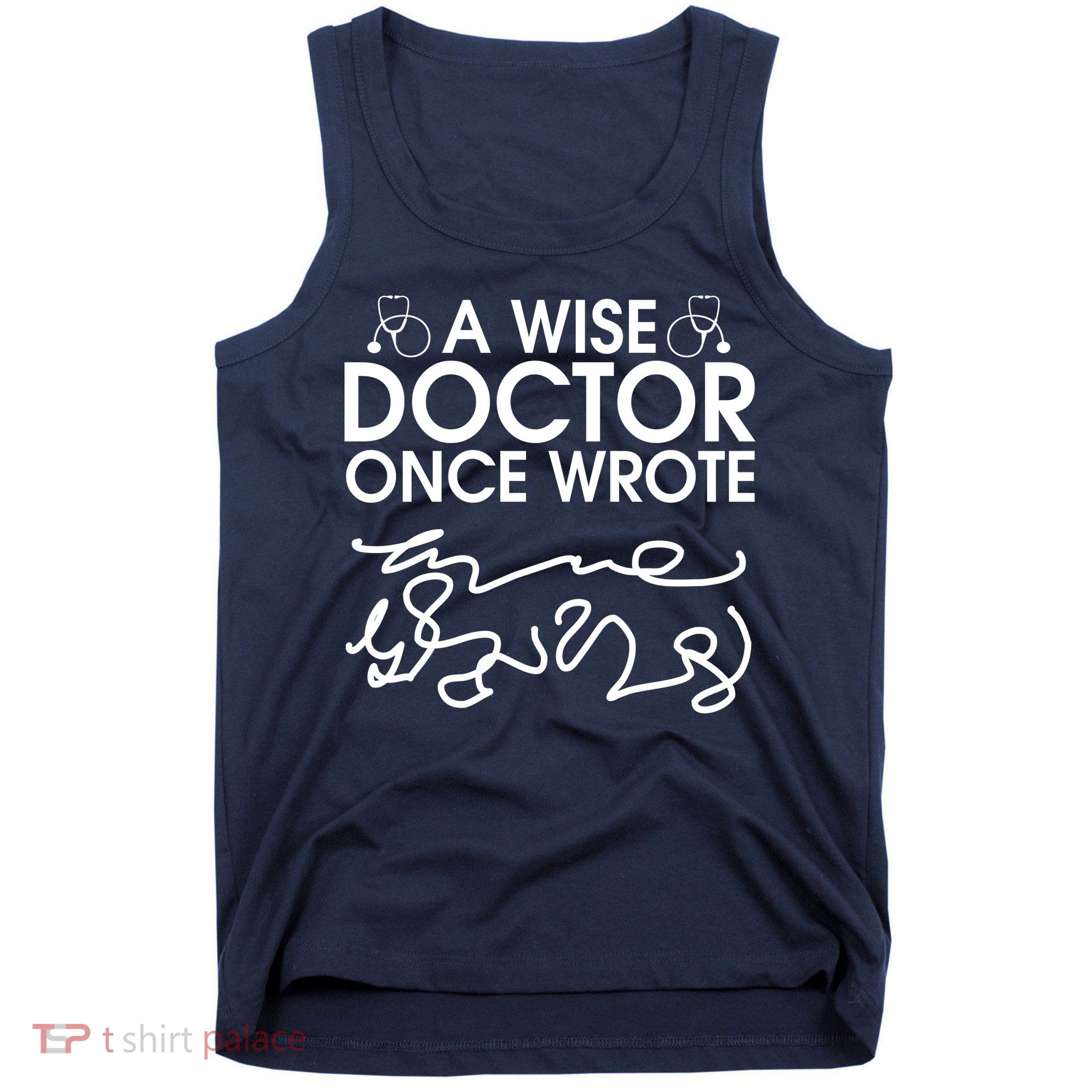 Funny A Wise Doctor Once Wrote Tank Top