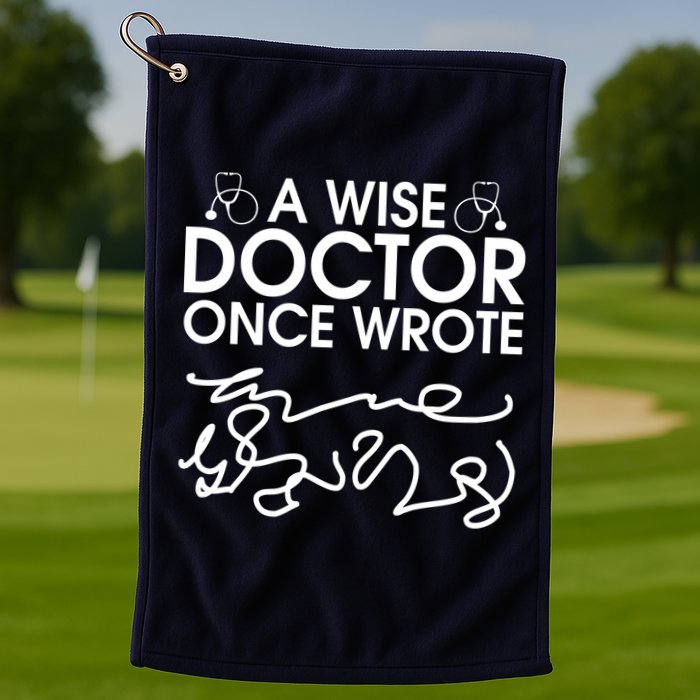 Funny A Wise Doctor Once Wrote Golf Towel
