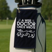 Funny A Wise Doctor Once Wrote Golf Towel