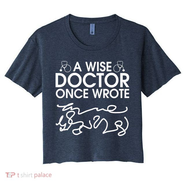 Funny A Wise Doctor Once Wrote Crop Top