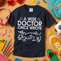 Funny A Wise Doctor Once Wrote Kids T-Shirt