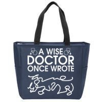 Funny A Wise Doctor Once Wrote Zip Tote Bag