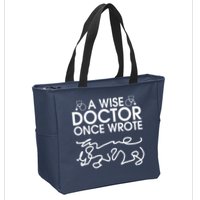 Funny A Wise Doctor Once Wrote Zip Tote Bag