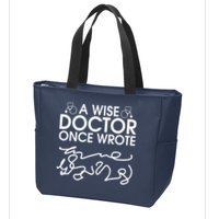 Funny A Wise Doctor Once Wrote Zip Tote Bag