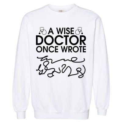 Funny A Wise Doctor Once Wrote Garment-Dyed Sweatshirt