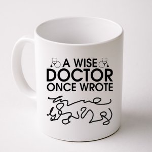 Funny A Wise Doctor Once Wrote Coffee Mug