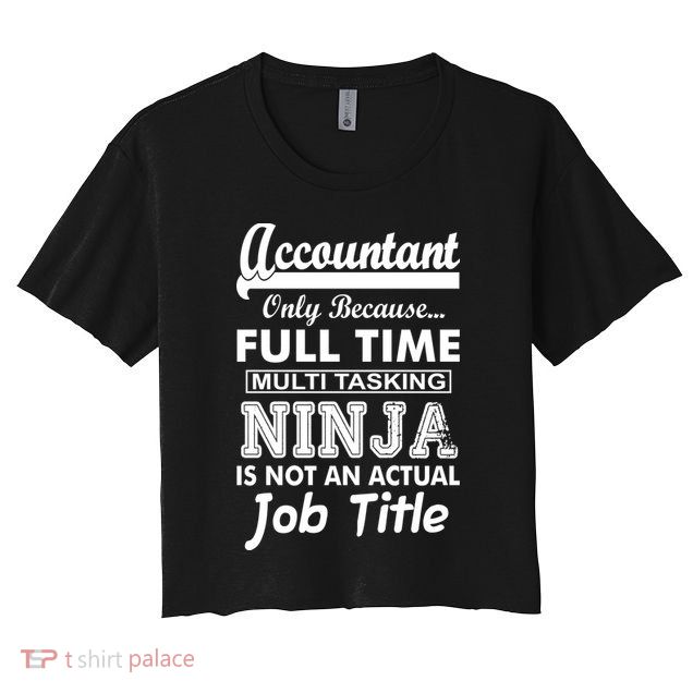 Funny Accountant Full Time Ninja Crop Top