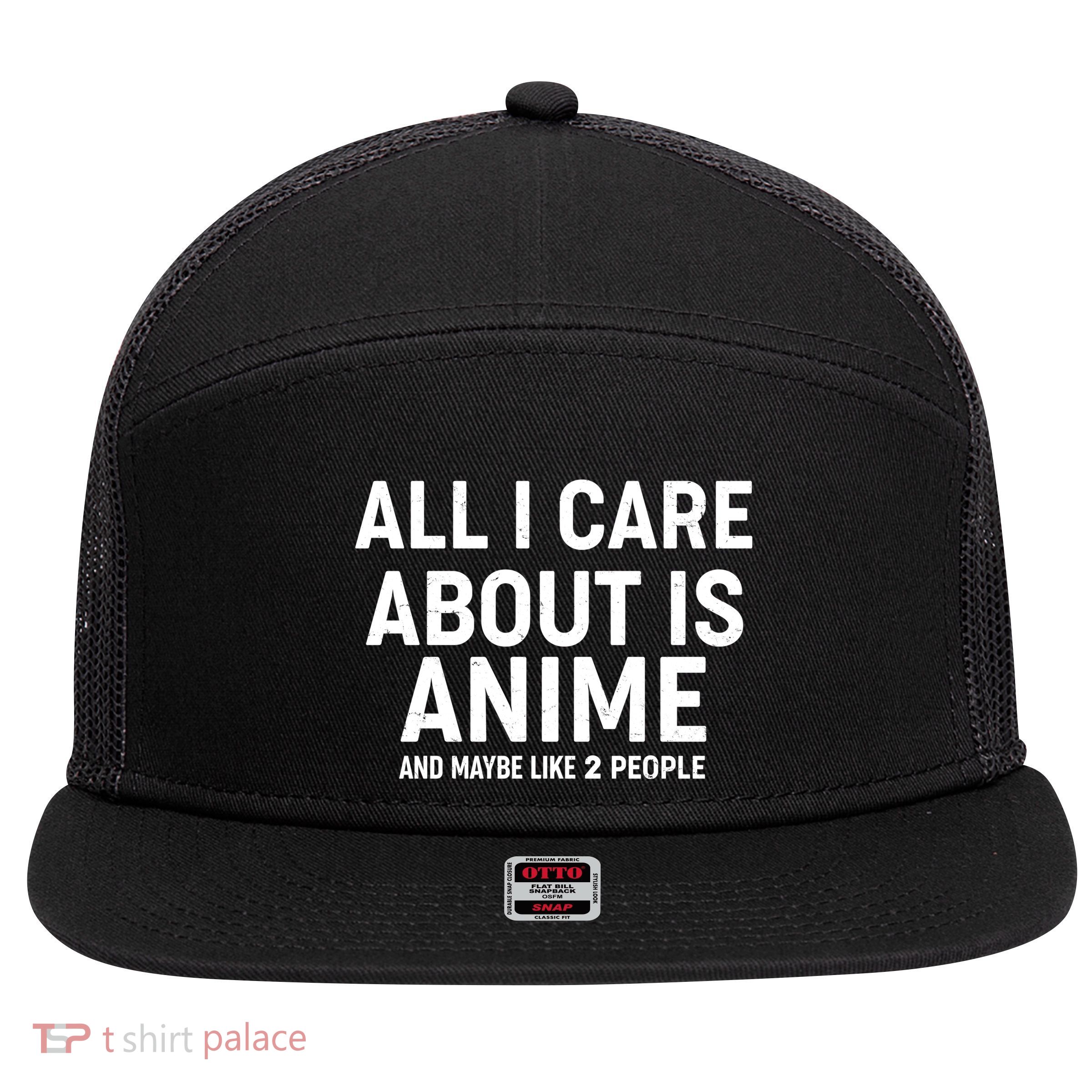 Funny All I Care About is Anime and Maybe Like 2 People 7 Panel Mesh Trucker Snapback Hat