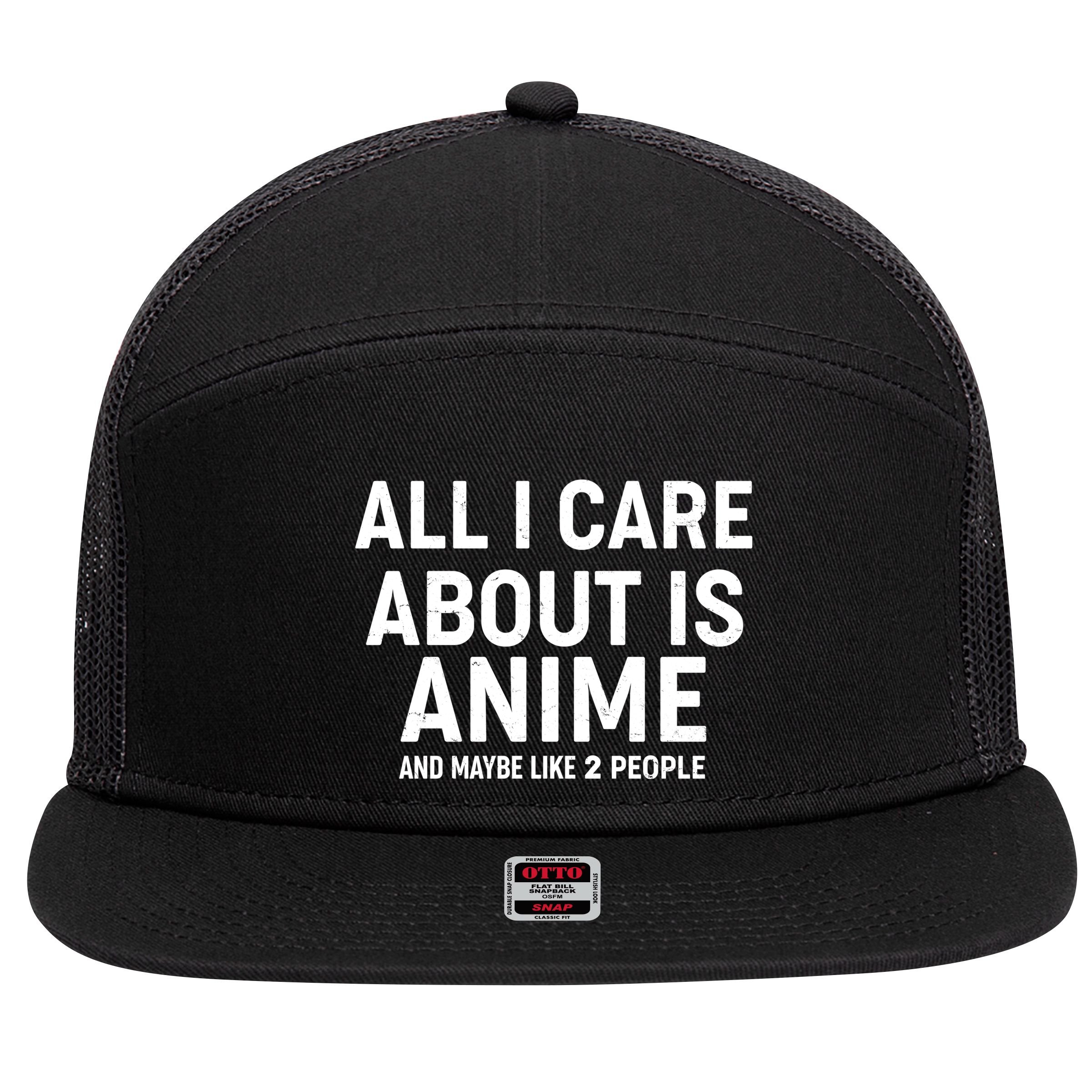 Funny All I Care About is Anime and Maybe Like 2 People 7 Panel Mesh Trucker Snapback Hat