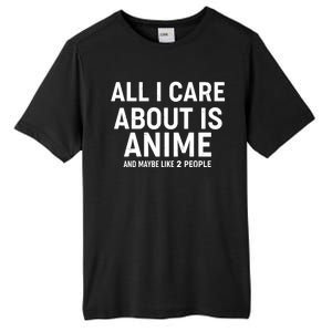 Funny All I Care About is Anime and Maybe Like 2 People Tall Fusion ChromaSoft Performance T-Shirt