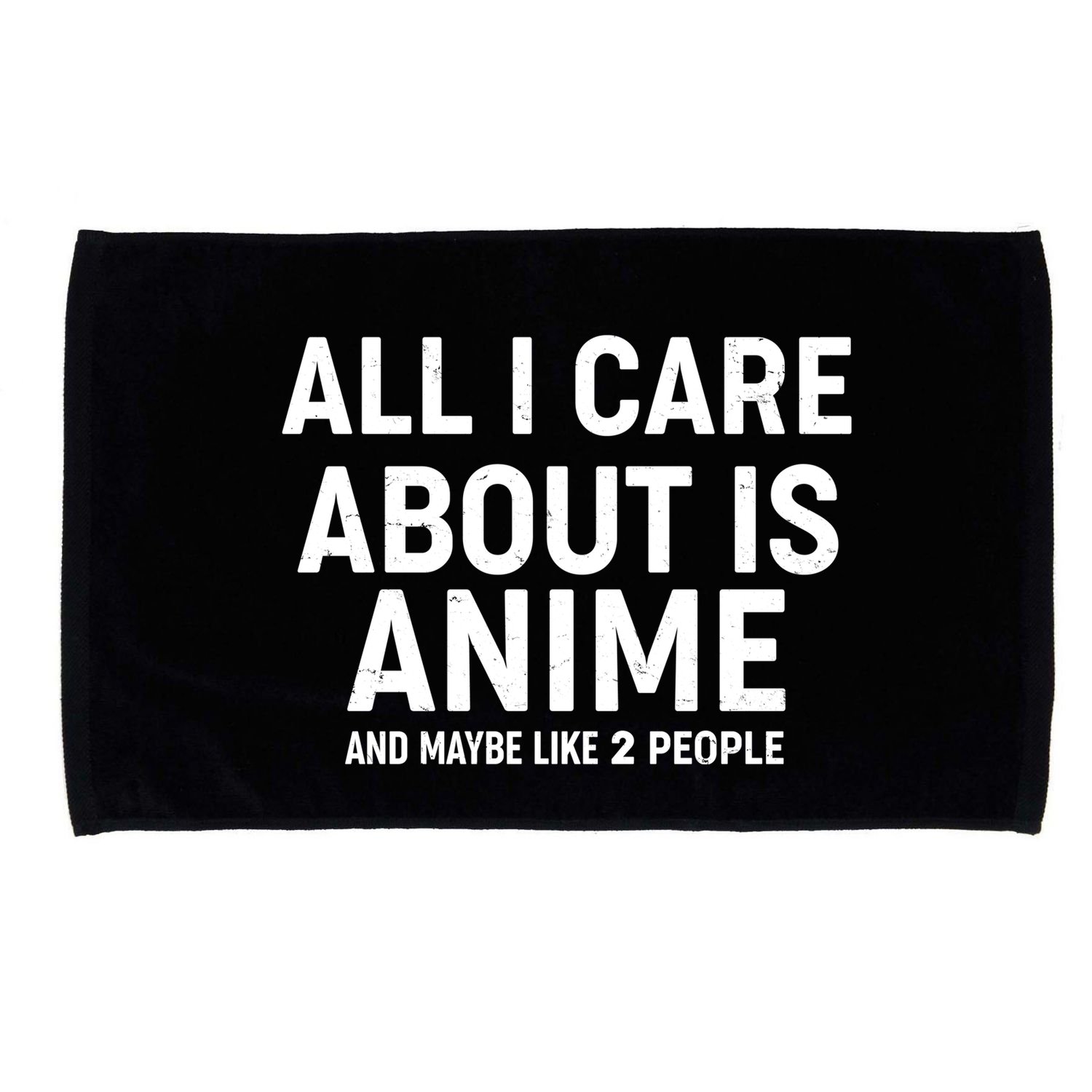 Funny All I Care About is Anime and Maybe Like 2 People Microfiber Hand Towel