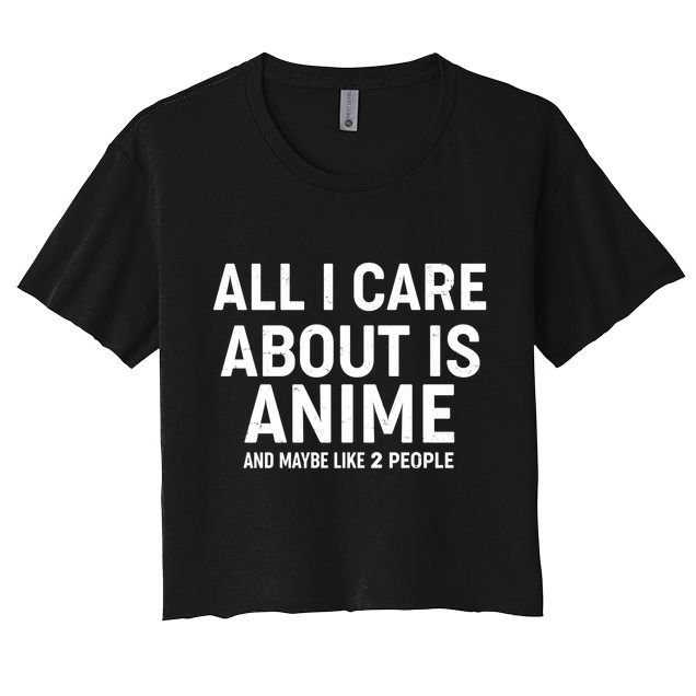 Funny All I Care About is Anime and Maybe Like 2 People Crop Top